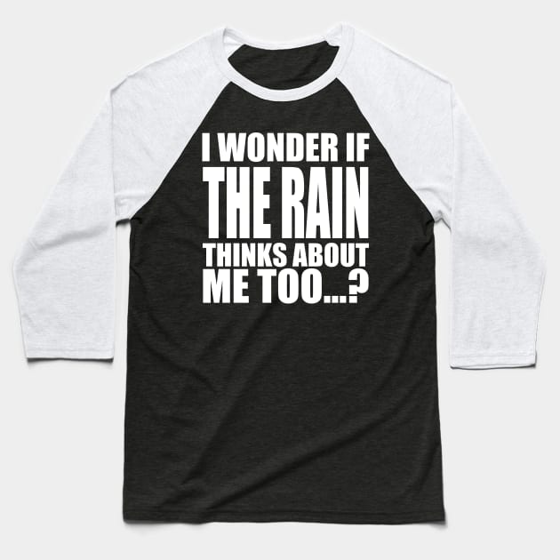 i wonder if the Rain thinks about me too Baseball T-Shirt by Stellart